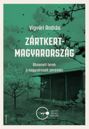 VIGVÁRI ANDRÁS: ZÁRTKERT-MAGYARORSZÁG, ÁTMENETI TEREK A NAGYVÁROSOK PEREMÉN